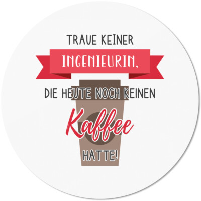 Traue keiner Ingenieurin, die heute noch keinen Kaffee hatte! 10501007857