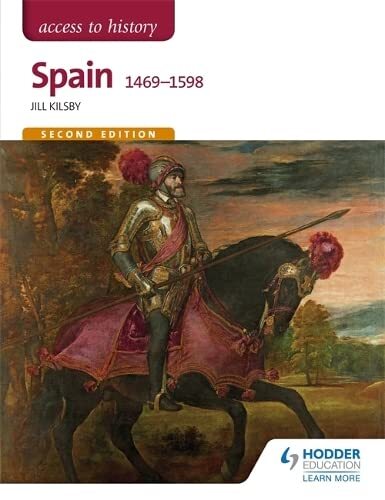 Access to History: Spain 1469-1598 Second Edition By Jill Kilsby