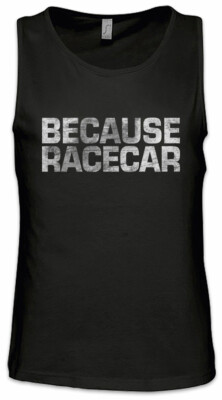 Because Racecar Herren Tank Top Race Racing Car Auto Driver Racer Biker Petrol