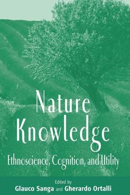Nature Knowledge: Ethnoscience, Cognition, And Utility