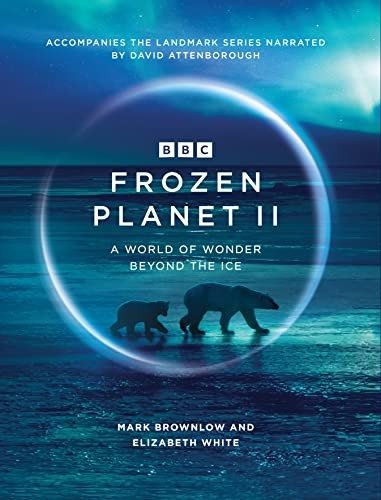 Frozen Planet II,Mark Brownlow, Elizabeth White