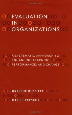 Evaluation in Organizations: A Systematic Approach to Enhancing Learning, Pe...