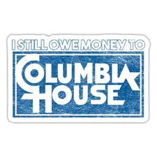 I Still Owe Money to Columbia House Sticker, max. 4 x 4"