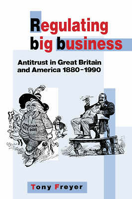 Regulating Big Business Antitrust in Great Britain and America, 1880–1990 Freyer