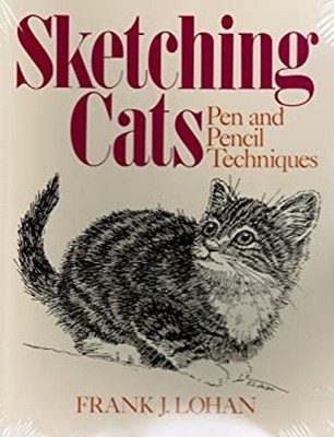 Sketching Cats : Pen and Pencil Techniques Paperback Frank J. Loh
