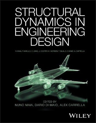 Structural Dynamics in Engineering Design by Nuno M. M. Maia,... - 9781118770702