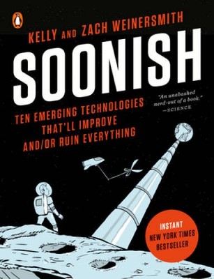 Soonish: Ten Emerging Technologies That'll Improve and/or Rui - VERY GOOD