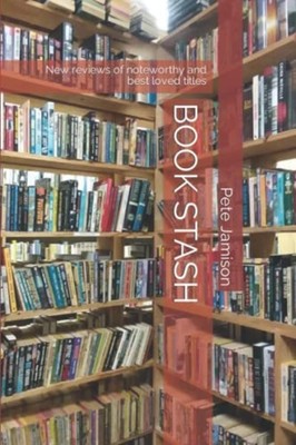 Book Stash: New Reviews of Noteworthy and Best Loved Ti -  NEW Pete Jamison 2021