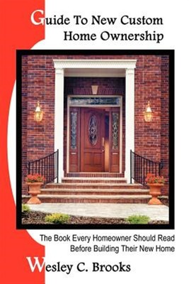 Guide to New Custom Home Ownership : Th Every Homeowner Should Read Before Bu...