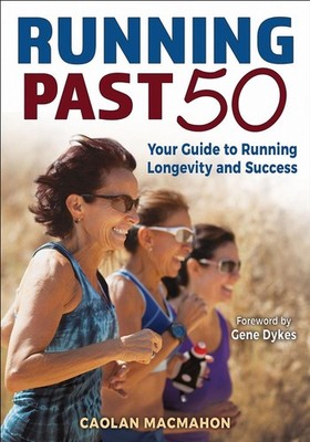 Running Past 50: Your Guide to Running Longevity and Success by Caolan MacMahon 