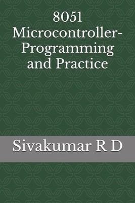 8051 Microcontroller- Programming and Practice by Sivakumar R.D. Paperback Book