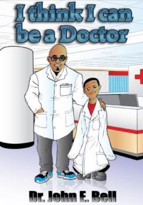 I Think I Can Be a Doctor by Bell, John E., Brand New, Free shipping in the US