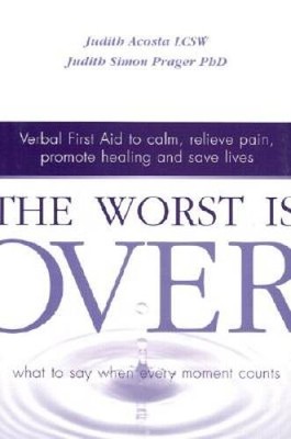 The Worst Is Over: What to Say When Every Moment Counts--Verbal Firs - VERY GOOD