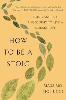 How to Be a Stoic: Using Ancient Philosophy to Live a Modern Life - paperbac...
