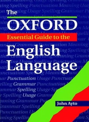 The Oxford Essential Guide to the English Language,John Ayto