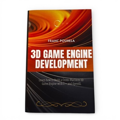 3D Game Engine Development: Learn how to Build a Cross-Platform 3D Game Engine w