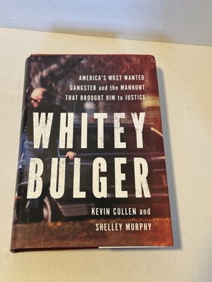 Whitey Bulger: America's Most Wanted Gangster and the Manhunt That Brought H...
