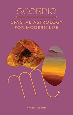 Scorpio: Crystal Astrology for Modern Life by Sitron, Sandy Hardback Book The