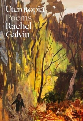 Uterotopia : Poems -  NEW Rachel Galvin 2023