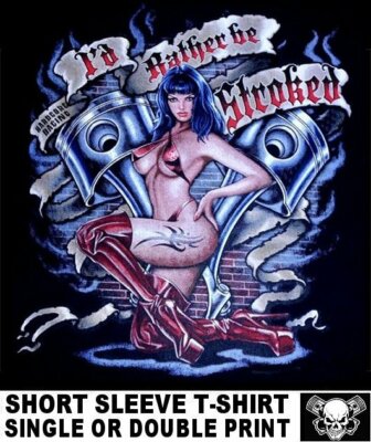 RATHER BE STROKED HARDCORE RACING MUSCLE CAR BIKER SEXY TATTOO GIRL T-SHIRT W561