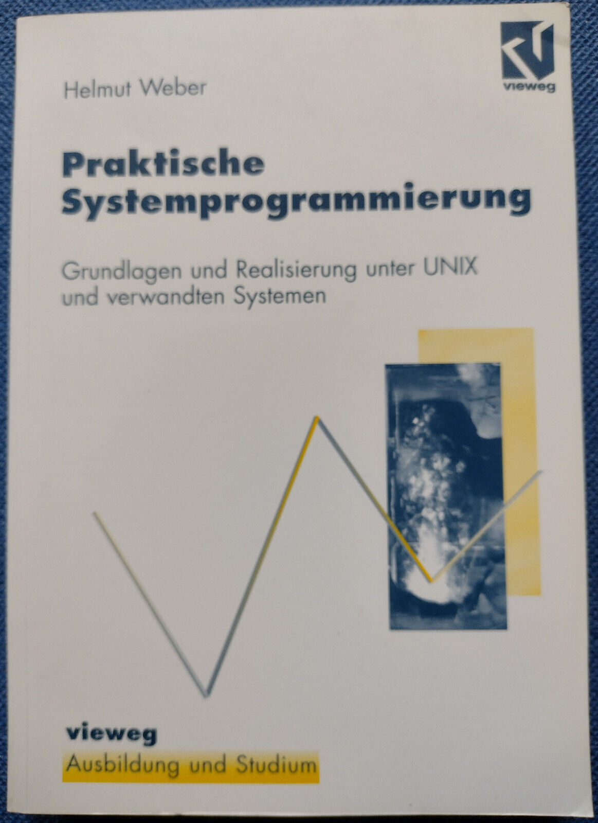 Praktische Systemprogrammierung - Grundlagen und Realisierung unter UNIX / Weber - Helmut Weber
