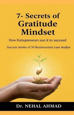 7- secrets of Gratitude Mindset: How Entrepreneurs use it to succeed_ by Dr Neha