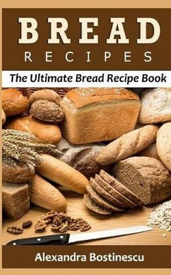 Alexandra Bostinescu Bread Recipes (Paperback)