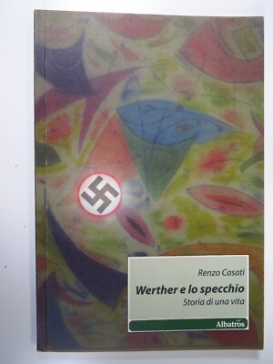 Werther und der Spiegel. Geschichte eines Lebens - Renzo Casati - Albatros, 2011