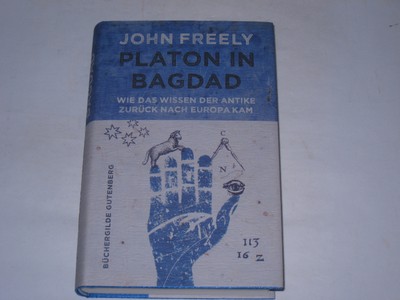 Freely, John:Platon in Bagdad : wie das Wissen der Antike zurück nach Europa ka