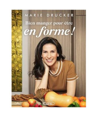 Bien manger pour être en forme !, Drucker, Marie