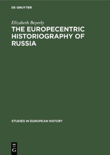 Elizabeth Beyerly The Europecentric Historiography of Russia (Hardback)