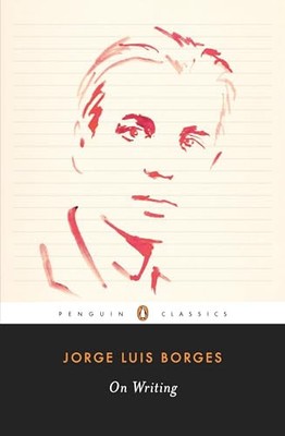On Writing (Penguin Classics), Borges, Jorge Luis