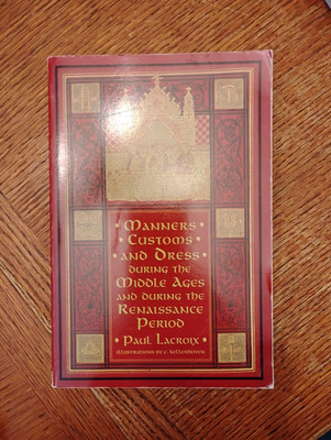 Manners, Customs, and Dress During the Middle Ages and During the Renaissance...