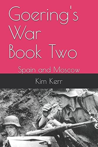Goering's War Book Two: Spain and Moscow