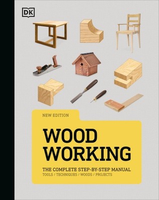 Woodworking: The Complete Step-By-Step Manual by Dk [Hardback]