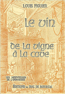 LE VIN DE LA VIGNE A LA CAVE + Louis FIGUIER + Les Merveilles de l'Industrie 