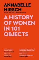 A History Of Women In 101 Objects Annabelle Hirsch