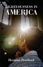 Righteousness In America 9781685156152 by Pettiford, Herman Lee