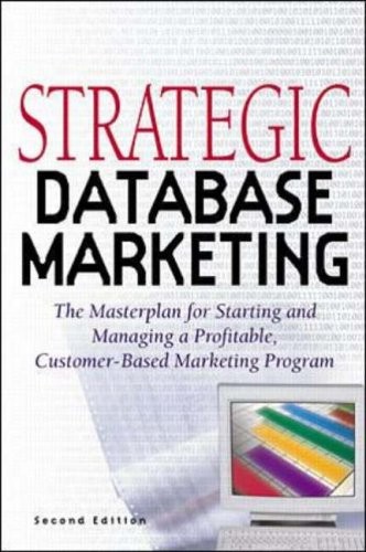 Strategic Database Marketing: The Masterplan for Starting and Ma