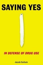 Saying Yes : In Defense of Drug Use, Paperback by Sullum, Jacob, Used Good Co...