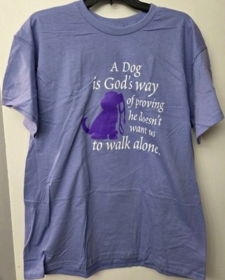 A DOG IS GODS WAY OF PROVING HE DOESN'T WANT US TO WALK ALONE Purple Shirt Large