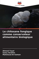 Ahmed Tayel (U. A.) | Le Chitosane Fongique Comme Conservateur Alimentaire...