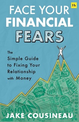 Face Your Financial Fears: The simple guide to fixing your relationship with mo,