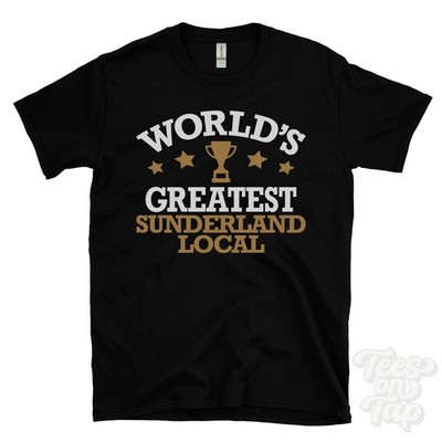 WORLD'S GREATEST SUNDERLAND LOCAL T-SHIRT Geographie regionale Identität