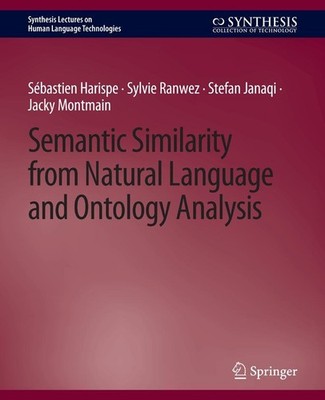 Semantic Similarity from Natural Language and Ontology Analysis Sébastien Harisp