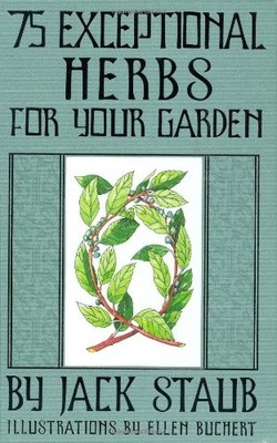 75 Exceptional Herbs for Your Garden, Staub, Jack E.