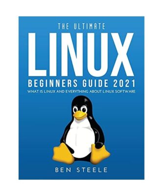 THE ULTIMATE LINUX BEGINNERS GUIDE 2021: What is linux and everything about linu