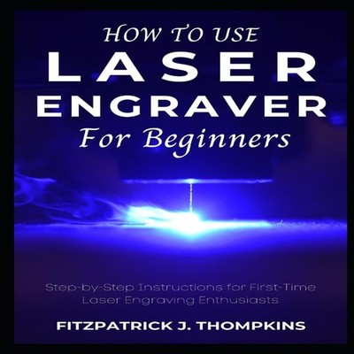 How to use Laser Engraver for Beginners Step-by-Step Instructions