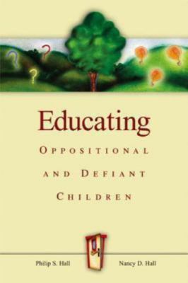 Educating Oppositional and Defiant Children by Hall, Philip S.; Hall, Nancy D.
