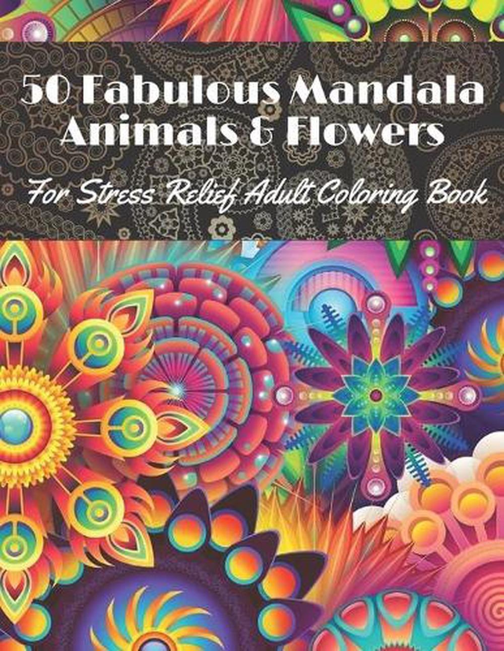 50 Fabulous Mandala Animals & Flowers for stress Relief Adult coloring Book: Bea